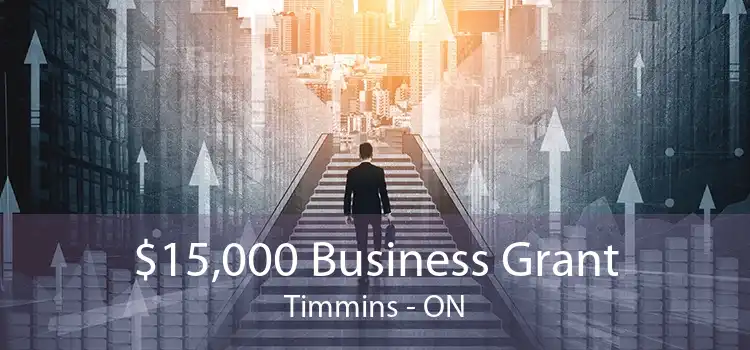 $15,000 Business Grant Timmins - ON